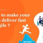 How to deliver fast with agile